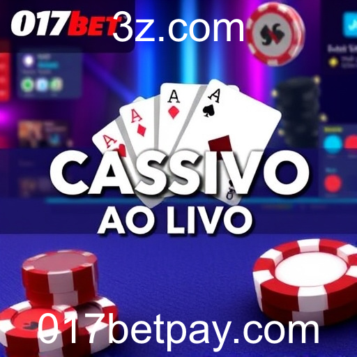 Explorando a Emocionante Categoria Cassino Ao Vivo na 017bet